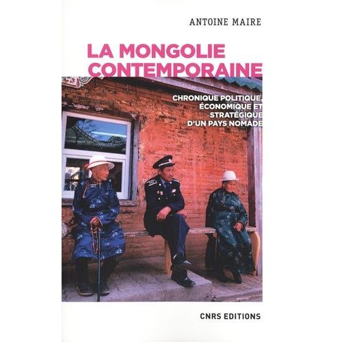 La Mongolie Contemporaine - Chronique Politique, Économique Et Stratégique D'un Pays Nomade