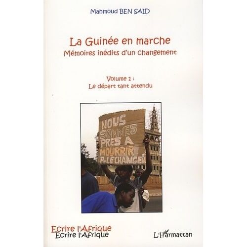 La Guinée En Marche, Mémoires Inédits D'un Changement - Tome 1 : Le Départ Tant Attendu