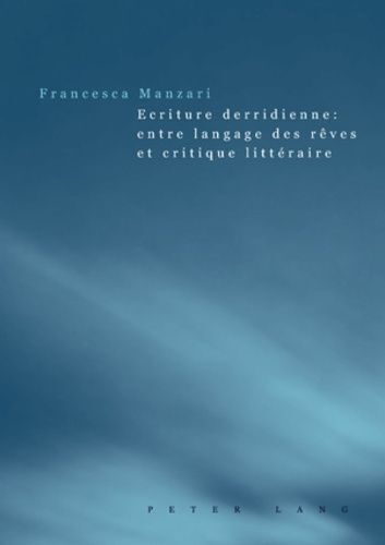 Ecriture Derridienne : Entre Langage Des Rêves Et Critique Littéraire