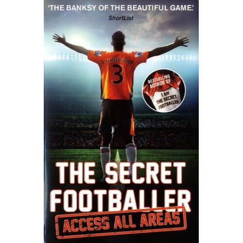 The Secret Footballer: Access All Areas
