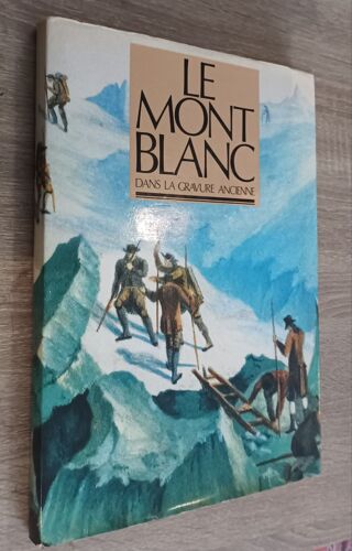 Le Mont Blanc Dans La Gravure Ancienne / Par Collectif / Les Alpes Voyage , Alpinisme Et Histoire / 1989