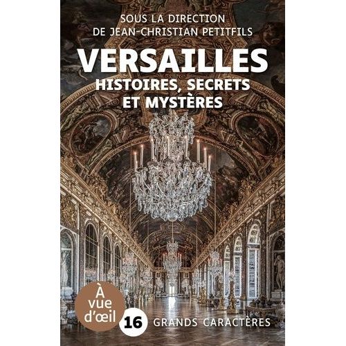 Versailles - Histoires, Secrets Et Mystères