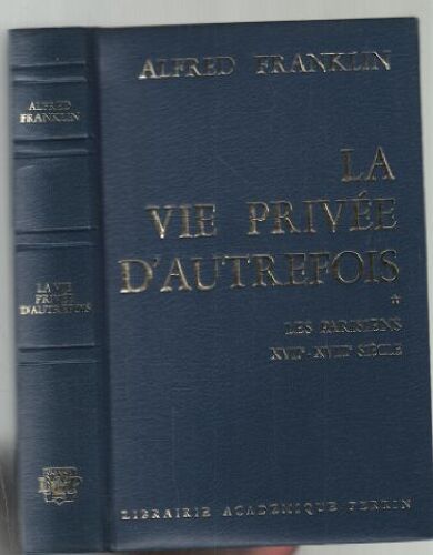 Les Parisiens Xviie-Xviiie Siècle (La Vie Privée D'autrefois Tome 1 )