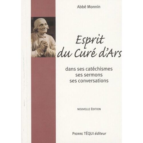 Esprit Du Curé D'ars, Saint J.B. - M Vianney - Dans Ses Catéchismes, Ses Homélies Et Sa Conversation