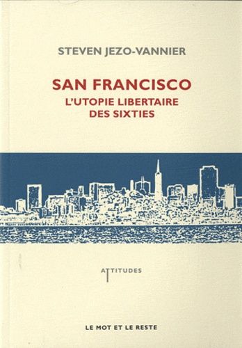 San Francisco - L'utopie Libertaire Des Sixties