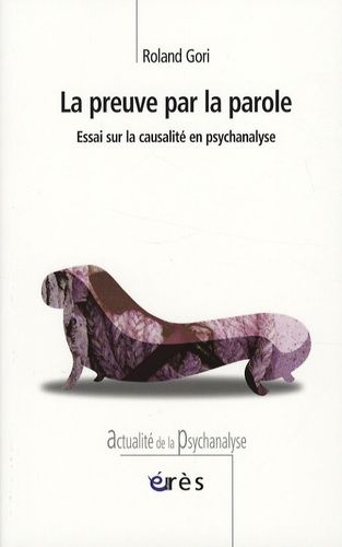La Preuve Par La Parole - Essai Sur La Causalité En Psychanalyse