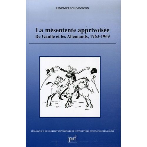 La Mésentente Apprivoisée - De Gaulle Et Les Allemands, 1963-1969
