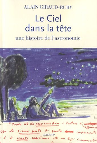 Le Ciel Dans La Tête - Une Histoire De L'astronomie