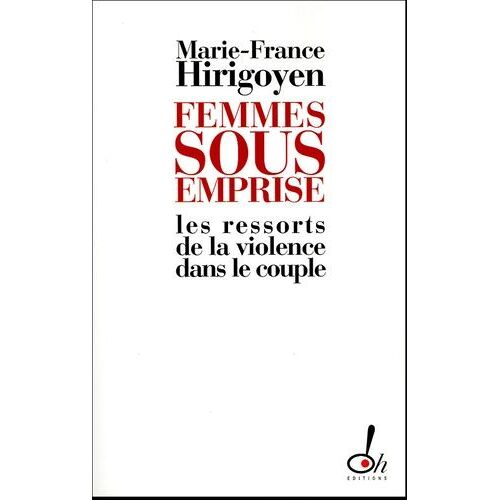 Femmes Sous Emprise - Les Ressorts De La Violence Dans Le Couple