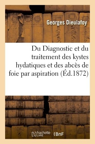 Du Diagnostic Et Du Traitement Des Kystes Hydatiques Et Des Abcès De Foie Par Aspiration
