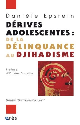 Dérives Adolescentes - De La Délinquance Au Djihadisme