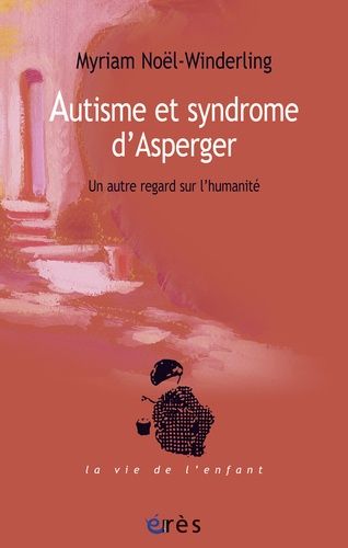 Autisme Et Syndrome D'asperger - Un Autre Regard Sur L'humanité