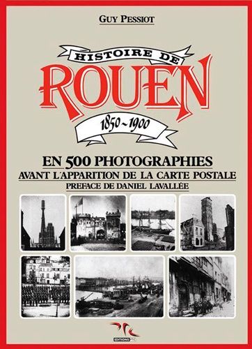 Histoire De Rouen - Tome 1, 1850-1900 En 500 Photographies, Avant L'apparation De La Carte Postale
