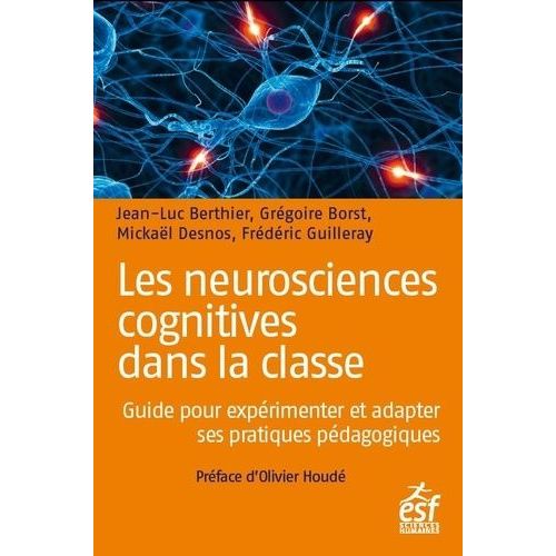 Les Neurosciences Cognitives Dans La Classe - Guide Pour Expérimenter Et Adapter Ses Pratiques Pédagogiques