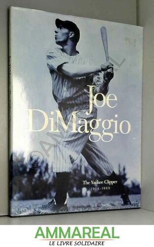 Joe Dimaggio: The Yankee Clipper