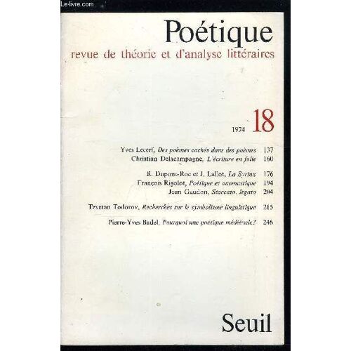 Poétique N° 18 - Des Poèmes Cachés Dans Des Poèmes Par Yves Lecerf, L Écriture En Folie Par Christian Delacampagne, La Syrinx Par R. Dupont Roc Et J. Lallot, Poétique Et Onomastique Par François(...)