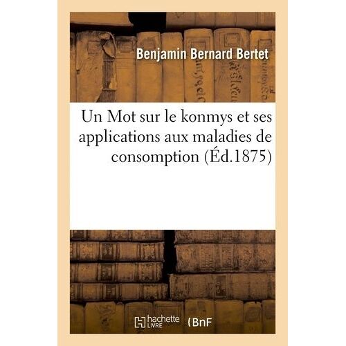 Un Mot Sur Le Konmys Et Ses Applications Aux Maladies De Consomption, Société De Médecine