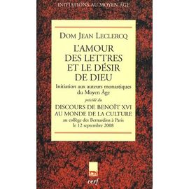 L'amour Des Lettres Et Le Désir De Dieu - Initiation Aux Auteurs Monastiques Du Moyen Age, Précédé Du Discours Du Pape Benoît Xvi Au Monde De La Culture (Bernardins, Paris, 12 Septembre...