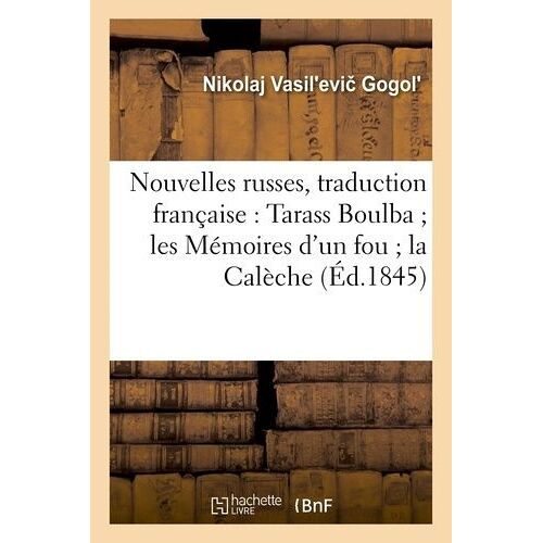 Nouvelles Russes, Traduction Française: Tarass Boulba Les Mémoires D'un Fou La Calèche