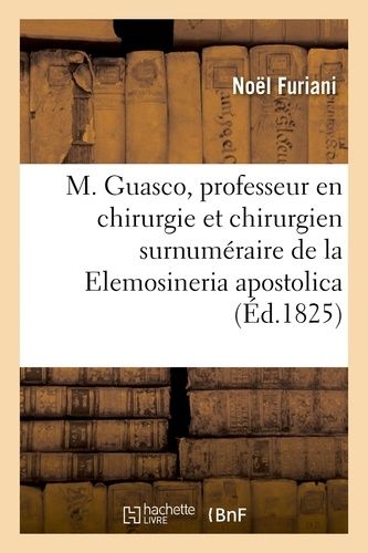 M. Guasco, Professeur En Chirurgie Et Chirurgien Surnuméraire De La Elemosineria Apostolica