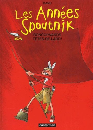 Les Années Spoutnik Tome 4 - Boncornards Têtes-De-Lard !
