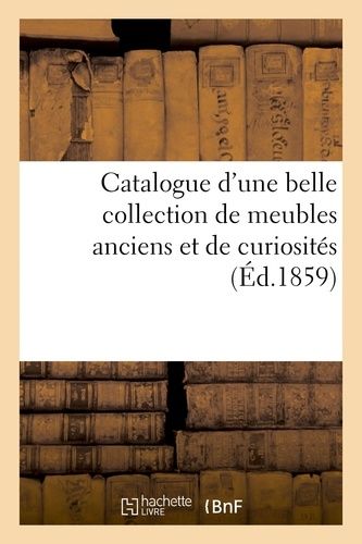 Catalogue D'une Belle Collection De Meubles Anciens Et De Curiosités