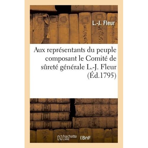 Aux Représentants Du Peuple Composant Le Comité De Sûreté Générale L.-J. Fleur