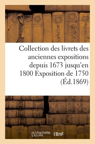 Collection Des Livrets Des Anciennes Expositions Depuis 1673 Jusqu'en 1800 Exposition De 1750