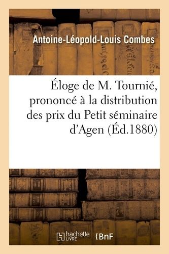 Éloge De M. Tournié, Prononcé À La Distribution Des Prix Du Petit Séminaire D'agen, 4 Aout 1880
