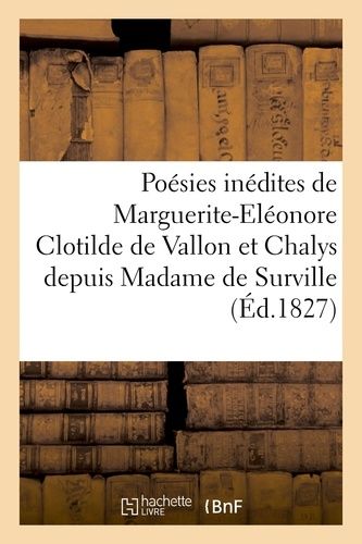 Poésies Inédites De Marguerite-Eléonore Clotilde De Vallon Et Chalys