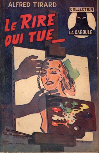 Alfred Tirard-Le Rire Qui Tue-La Cagoule N°79-Eo.1950-Tbe.Couverture Illustrée Par Ray Ducatel