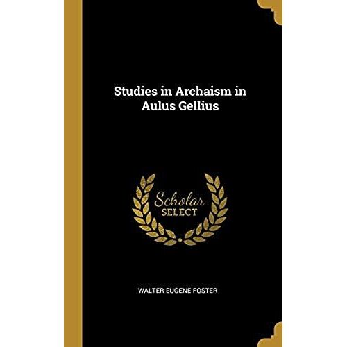 Studies In Archaism In Aulus Gellius