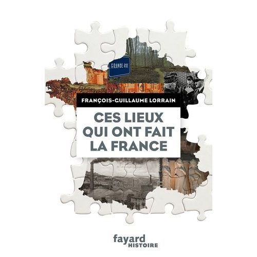 Ces Lieux Qui Ont Fait La France