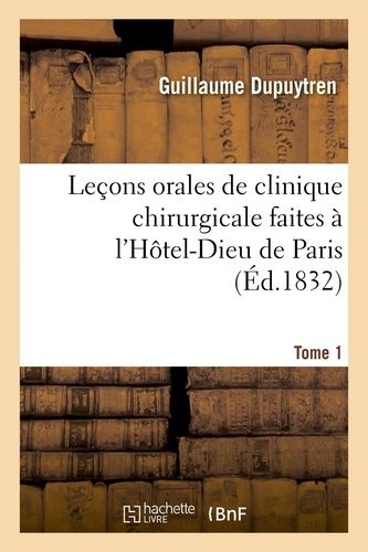 Leçons Orales De Clinique Chirurgicale Faites À L'hôtel-Dieu De Paris. Tome 1