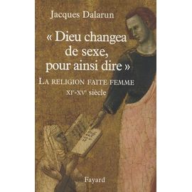 Dieu Changea De Sexe, Pour Ainsi Dire - La Religion Faite Femme, Xie-Xve Siècle