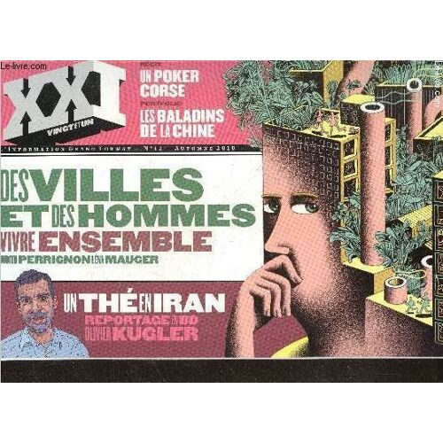 Xxi Vingt Et Un L Information Grand Format N°12 Automne 2010- Des Villes Et Des Hommes, Vivre Ensemble- Un The En Iran Reportage Bd- Un Poker Corse- Les Baladins De La Chine- Les Jardins De Detroit- La Ville De L Or Blanc- Entretien Avec Frans De Waal ...