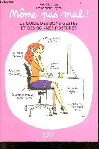 Même Pas Mal, Le Guide Des Bons Gestes Et Des Bonnes Postures - Les Gestes, Postures Et Exercices : Au Bureau, A La Maison, Avec Les Enfants, Sport Et Loisirs, En Voyage, Quand On A Mal, Vos Muscle, Votre Colonne Vertebrale...