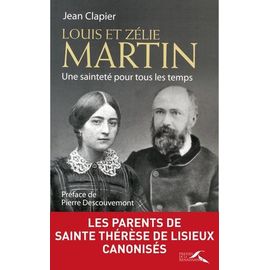 Louis Et Zélie Martin - Une Sainteté Pour Tous Les Temps