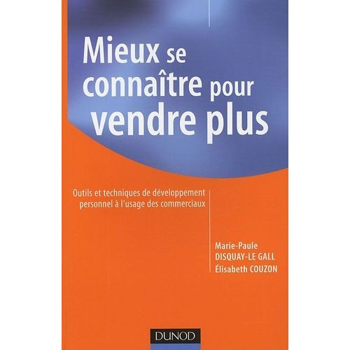 Mieux Se Connaître Pour Vendre Plus - Outils Et Techniques De Développement Personnel À L'usage Des Commerciaux