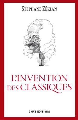 L'invention Des Classiques. Le Siècle De Louis Xiv Existe-T-Il?