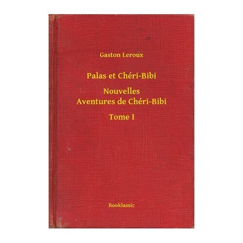 Palas Et Chéri-Bibi - Nouvelles Aventures De Chéri-Bibi - Tome I