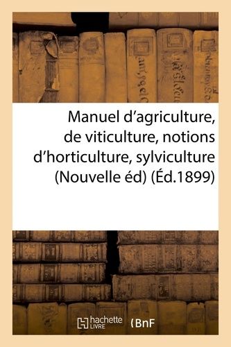 Manuel D'agriculture Et De Viticulture Avec Des Notions D'horticulture Et De Sylviculture