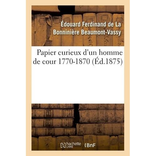 Papier Curieux D'un Homme De Cour 1770-1870