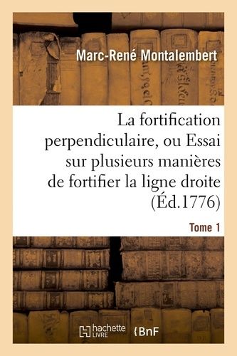 La Fortification Perpendiculaire, Ou Essai Sur Plusieurs Manières De Fortifier Tome 1