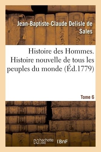 Histoire Des Hommes. Histoire Nouvelle De Tous Les Peuples Du Monde Tome 6