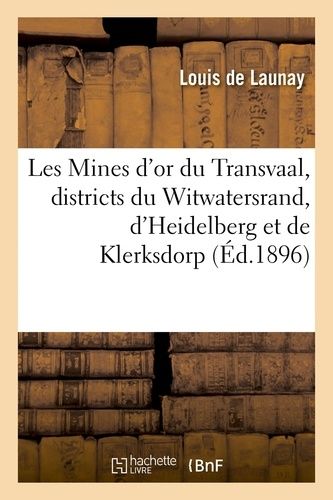 Les Mines D'or Du Transvaal, Districts Du Witwatersrand, D'heidelberg Et De Klerksdorp