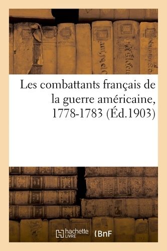 Les Combattants Français De La Guerre Américaine, 1778-1783