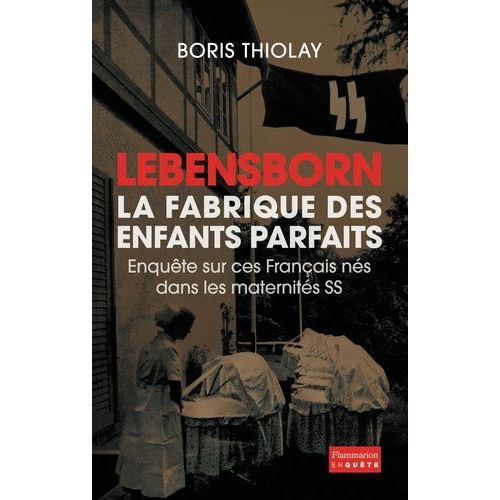 Lebensborn : La Fabrique Des Enfants Parfaits - Ces Français Qui Sont Nés Dans Une Maternité Ss