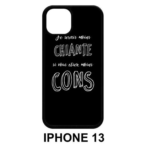 Coque Iphone 13 - Je Serais Moins Chiante Si Vous Etiez Moins Cons - Silicone - Noir