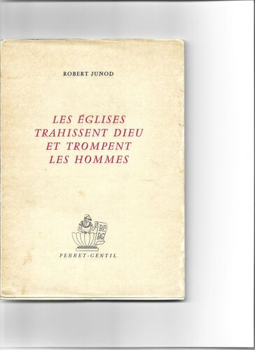 Les Églises Trahissent Dieu Et Trompent Les Hommes ( Seconde Édition )